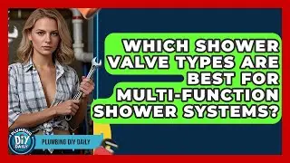 Which Shower Valve Types Are Best For Multi-function Shower Systems? - Plumbing DIY Daily