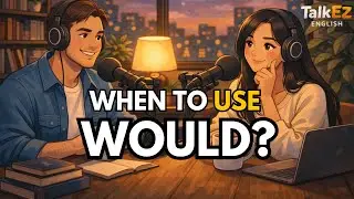 When to Use WOULD in English | Real Conversations Podcast
