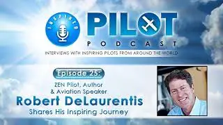 Inspired Pilot Podcast - Episode 25 Robert DeLaurentis Aviation Podcast