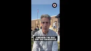 Illinois mayor: It was 'really scary' to get tear gassed by ICE