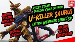 🔥 U-KILLER SAURUS 《ULTRAMAN MEBIUS》 BIGGEST MONSTER SERIES-SP REVIEW 😱