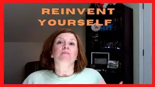 REINVENT YOURSELF AFTER 50!