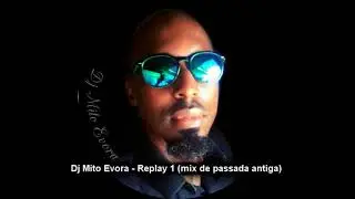 Dj Mito Evora - replay 1 (mix de passada antiga)