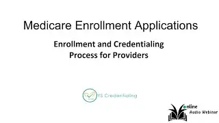 Medicare Provider Enrollment 101 - Complete Enrollment, and Credentialing Process for Providers