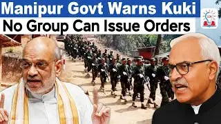 Manipur Govt Warns Groups Issuing Unlawful Decrees: Unresolve Kuki-Meitei Dispute I Northeast Issue