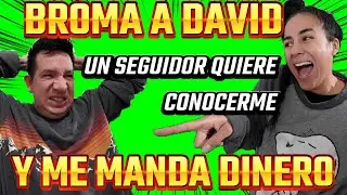 ¡BROMA A DAVID ‼¡UN SEGUIDOR QUIERE CONOCERME Y ME MANDA DINERO ‼🤪😱🤣😂