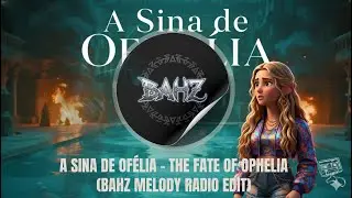 A Sina de Ofélia - The Fate of Ophelia (BAHZ Melody Radio Edit)