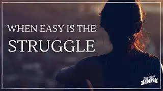When Easy is the Struggle