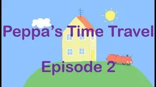 ⏱️Peppa and George&rsquo;s Time Travel Adventure &ndash; Episode 2: The Friendly Cave Child⏱️⌚🕰️🤖