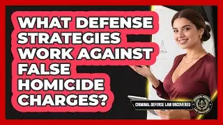 What Defense Strategies Work Against False Homicide Charges? - Criminal Defense Law Uncovered