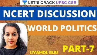 NCERT Discussion | Contemporary World Politics | Part-7 | Crack UPSC CSE/IAS 2021 | Liyamol Biju