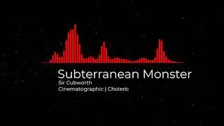 [No Copyright] Subterranean Monster - Sir Cubworth. Cinematographic | Choleric from YouTube