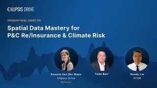 Webinar Panel Series On Spatial Data Mastery For P&C Re/Insurance & Climate Risk