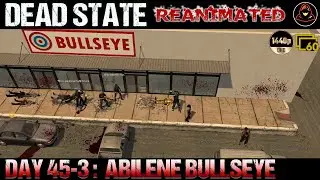 Dead State: Reanimated - Day 45.3 - Abilene Bullseye