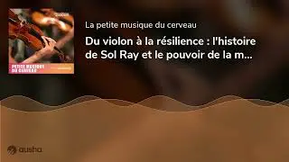 Du violon &agrave; la r&eacute;silience : l'histoire de Solrey et le pouvoir de la musique sur le cerveau