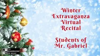 Winter Extravaganza Virtual Recital | Students of Mr. Gabriel | The Conservatory of Music