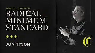 Missional Formation | Radical Minimum Standard - Jon Tyson
