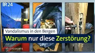 Vandalismus in den Bergen: Warum nur werden Schutzhütten verwüstet und zerstört? | Kontrovers | BR24