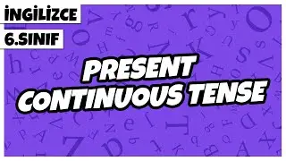 6. Sınıf İngilizce - Present Continuous Tense | 2022