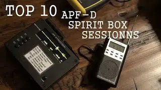 Top 10 APF-D Spirit Box Sessions