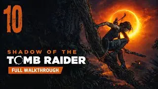 Shadow of the Tomb Raider &ndash; Full Walkthrough 100% (No Commentary) | Part 10