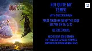 Not Quite My Tempo 12/5/2025 - Wicked For Good, Top 10 Sequels