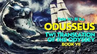 Tete Wɔ Bi Ka | Odusseus | Book VII