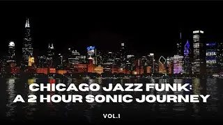 Chicago Jazz Funk: A 2 Hour Sonic Journey vol.1