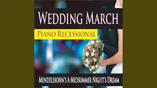 Wedding March Piano Recessional (Mendelssohn's A Midsummer Night's Dream)