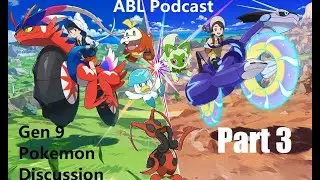 ABL Podcast New Gen 9 Pokemon Part 3
