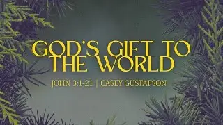 God's Gift to the World| John 3:1-21 | Casey Gustafson