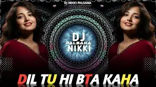 🔥DIL TU HI BTA KAHA THA REMIX 🔥OLD IS GOLD HITS💞 TOP HIGH BASS REMIX❣️HINDI SONG❣️DJ NIKKI PALSANA👑