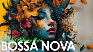 Bossa Nova Tropical Beauty ~ Relaxing Latin Jazz Music for a Vibrant Mood