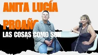 LAS COSAS COMO SON con Anita Lucía Proaño