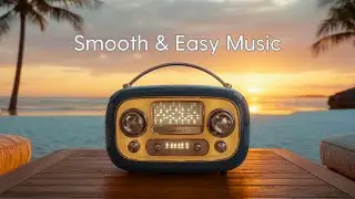 Smooth & Easy Music | Расслабьтесь под закатные радиогрувы