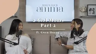 2 Girl Moms Part 2 ft. Gwen Huang | Who's Your Amma Episode 10
