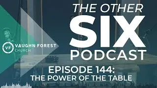 The Other Six Podcast Episode 144: The Power of the Table