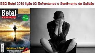 Escola b&iacute;blica Betel 2019 li&ccedil;&atilde;o 02 Enfrentando o Sentimento de Solid&atilde;o (subs&iacute;dios)