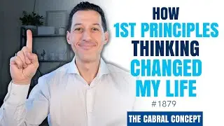 How 1st Principles Thinking Changed My Life | Cabral Concept 1879