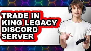 How to Trade in King Legacy Discord Server - Full Guide