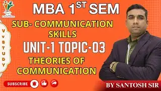THEORIES OF COMMUNICATION- MBA 1ST SEM | COMMUNICATION SKILLS | (UNIT-1) | BY SANTOSH SIR | Vv STUDY