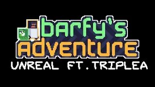 UNREAL - Barfy's Adventure [OST] || ft. @triplea_real