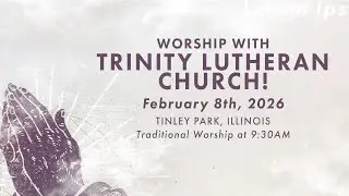 Traditional Worship Service 2.8.26 | Trinity Lutheran Church, Tinley Park, IL