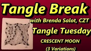 TANGLE BREAK - Tangle Tuesday - CRESCENT MOON (3 Variations)