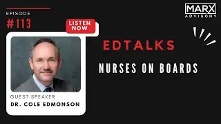 EDTalks | E113 | Nurses on Boards | Dr. Cole Edmonson