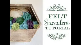Felt Succulent Arrangement Tutorial