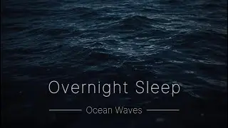 Ocean Waves for Overnight Sleep &ndash; Calm, Steady Night | 10 Hours