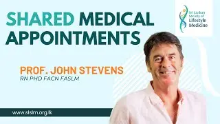 Shared Medical Appointments | Prof John Stevens | SLSLM Webinar Series - 2024