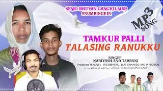 SEMO BHUYAN GANGKILMAR ANUMRINGKIN#TAMKUR PALLI TALASING RANUKKU #S. JOBULO#NABIYASH#TARBANI