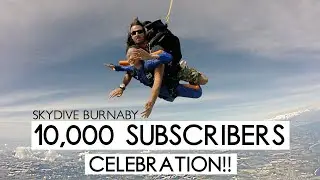 10,000 SUBSCRIBERS CELEBRATION! ft. Skydive Burnaby